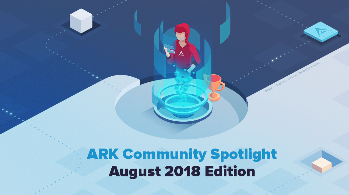 Community Spotlight — August 2018 Edition | ARK Ecosystem Blog